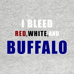 I bleed red white and Buffalo T-Shirt